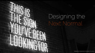 Designing the
Next Normal
Redesign Your Organization for Innovation | The-SIX.co
 