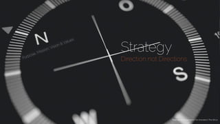 Strategy
Direction not Directions
Purpose, Mission, Vision & Values
Redesign Your Organization for Innovation | The-SIX.co
 