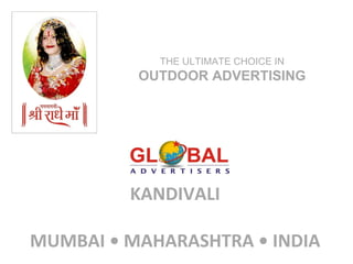 THE ULTIMATE CHOICE IN
          OUTDOOR ADVERTISING




         KANDIVALI

MUMBAI • MAHARASHTRA • INDIA
 