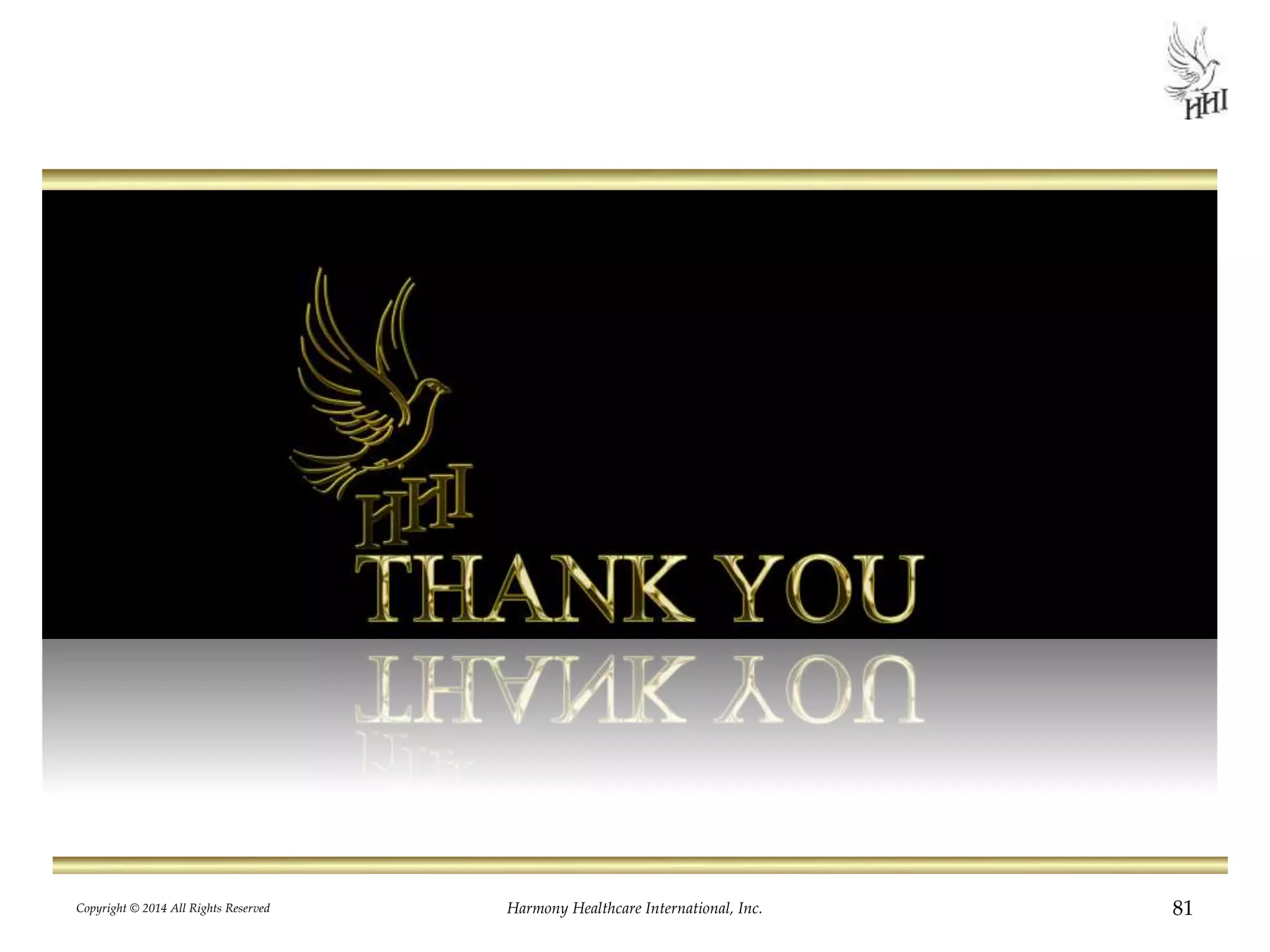 Copyright © 2014 All Rights Reserved Harmony Healthcare International, Inc. 81 
