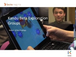 Kandu Beta Exploration
Groups
Report of Key Findings
 