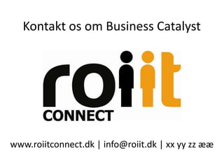 Kontakt os om Business Catalyst




www.roiitconnect.dk | info@roiit.dk | xx yy zz ææ
 