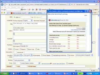 Page 12.
This year’s developments include…
 Collection Reports enhancements
• More parameters and searching criteria added
• Great tool to easily build new collections and fill in holes in existing
collections
 New Regional Sales Manager hired
• Renee Chastain; based in Houston, TX
• Central region
• TX,OK,NE, KS, CO, NM, UT, AZ. MO, AR. LA, KY, TN, MS, AL, GA, FL
 Alibris Advisory Board
• 18 respected library colleagues
• Solicit feedback for new ideas, improvements, etc.
 Alibris Wiki
• Forms, suggestion box, case studies, bibliographies, etc
• http://librarywiki.alibris.com
 