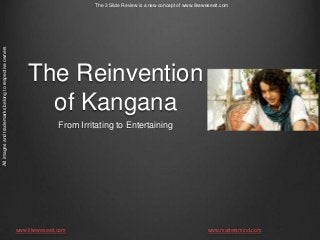 The 3 Slide Review is a new concept of www.likeweseeit.comAllimagesandtrademarksbelongtorespectiveowners
The Reinvention
of Kangana
From Irritating to Entertaining
www.likeweseeit.com www.mattersmind.com
 
