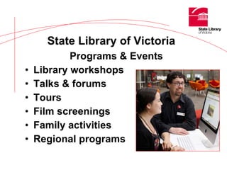 Programs & Events Library workshops Talks & forums Tours Film screenings Family activities Regional programs State Library of Victoria   