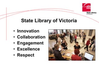 Innovation Collaboration Engagement Excellence Respect State Library of Victoria   