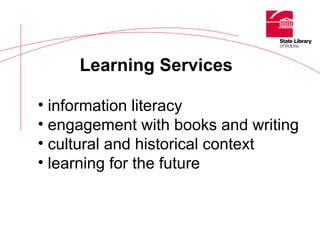 Learning Services information literacy engagement with books and writing cultural and historical context learning for the future   