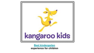 Best kindergarten
experience for children
 