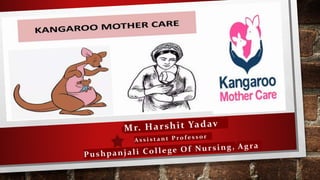 kangaroo mother care ppt for mother care to children   by harshit yadav