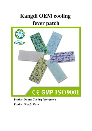 Kangdi OEM cooling
fever patch
Product Name: Cooling fever patch
Product Size:5x12cm
 