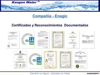 Compañía - Enagic 
Certificados y Reconocimientos Documentados 
 