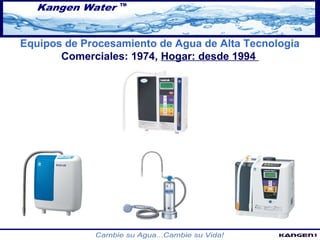 Equipos de Procesamiento de Agua de Alta Tecnologia 
Comerciales: 1974, Hogar: desde 1994 
 