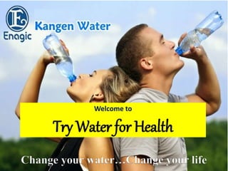 Welcome to
Try Water for Health
Change your water…Change your life
 