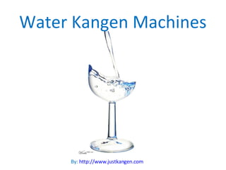 Water Kangen Machines By:  http://www.justkangen.com 
