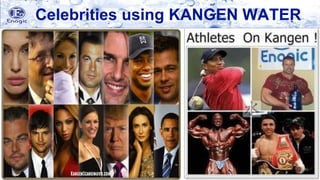 Celebrities using KANGEN WATER
 