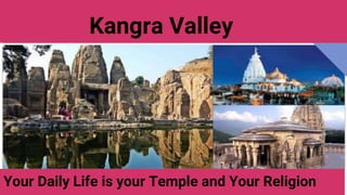 Kangra Valley
Your Daily Life is your Temple and Your Religion
 
