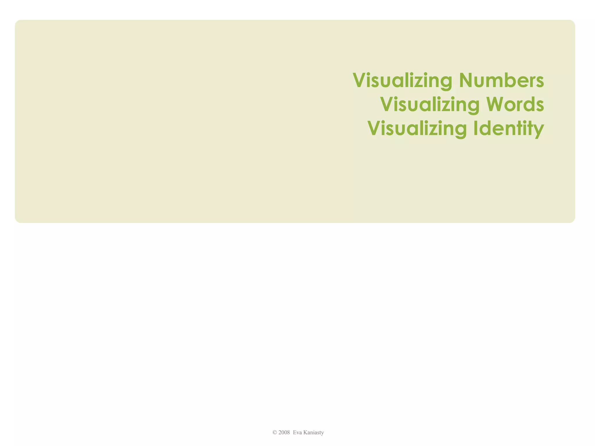 Visualizing Numbers Visualizing Words Visualizing Identity 