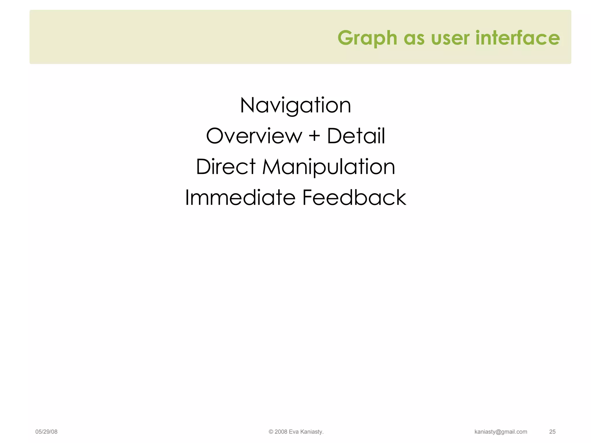 Graph as user interface Navigation Overview + Detail Direct Manipulation Immediate Feedback 