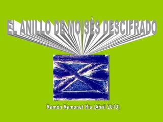 Ramón Ramonet Riu (Abril 2010) EL ANILLO DE MOISÉS DESCIFRADO 
