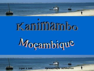 Kanimambo Moçambique Ligue o som   Apresentação automática 