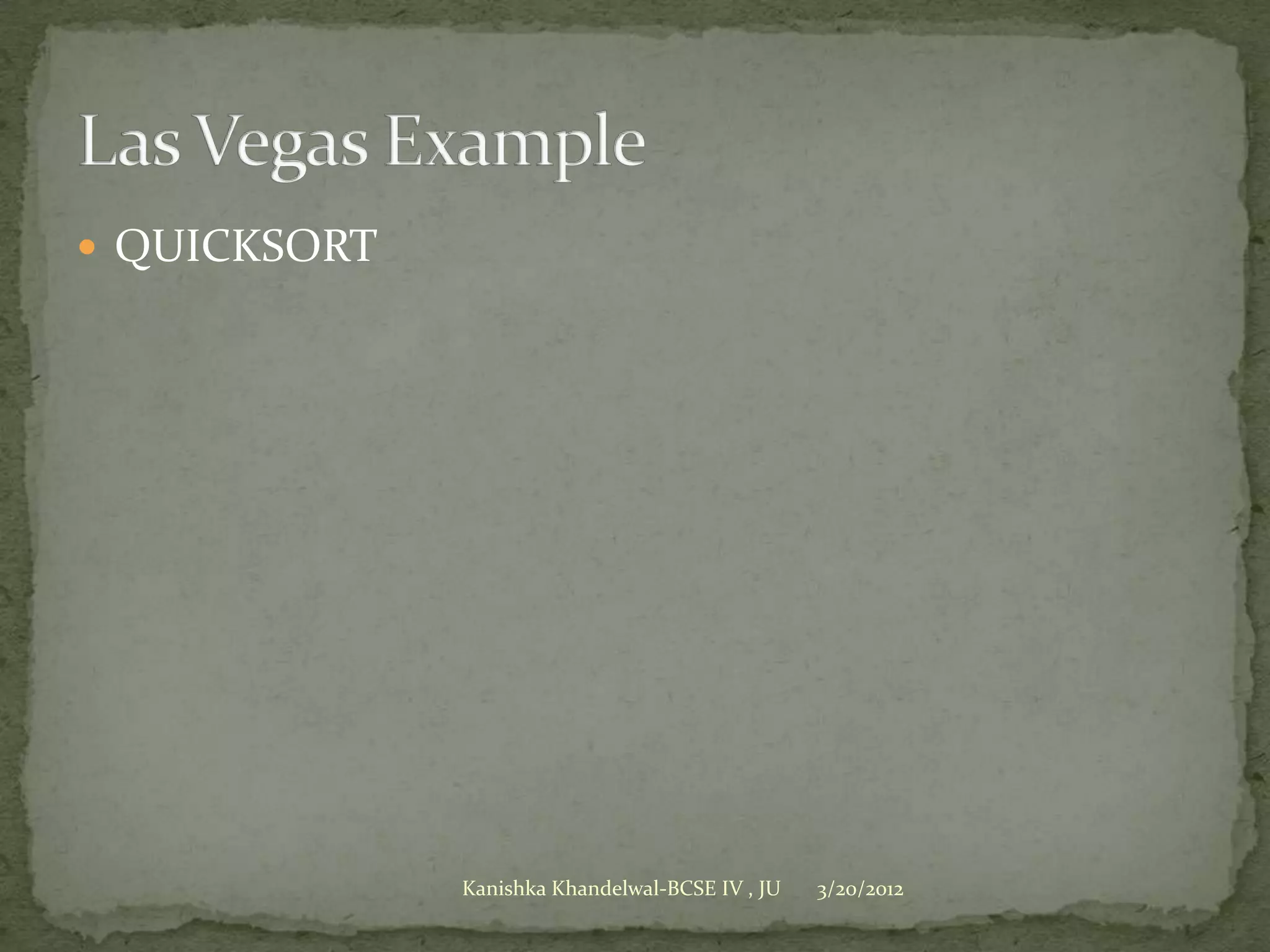  QUICKSORT




              Kanishka Khandelwal-BCSE IV , JU   3/20/2012
 