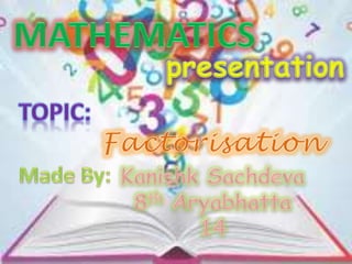 factorisation maths PPT by kanishk schdeva class 8th 