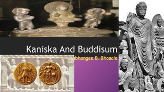 Kaniska And Buddisum
Dr.Shubhangee B. Bhosale
 