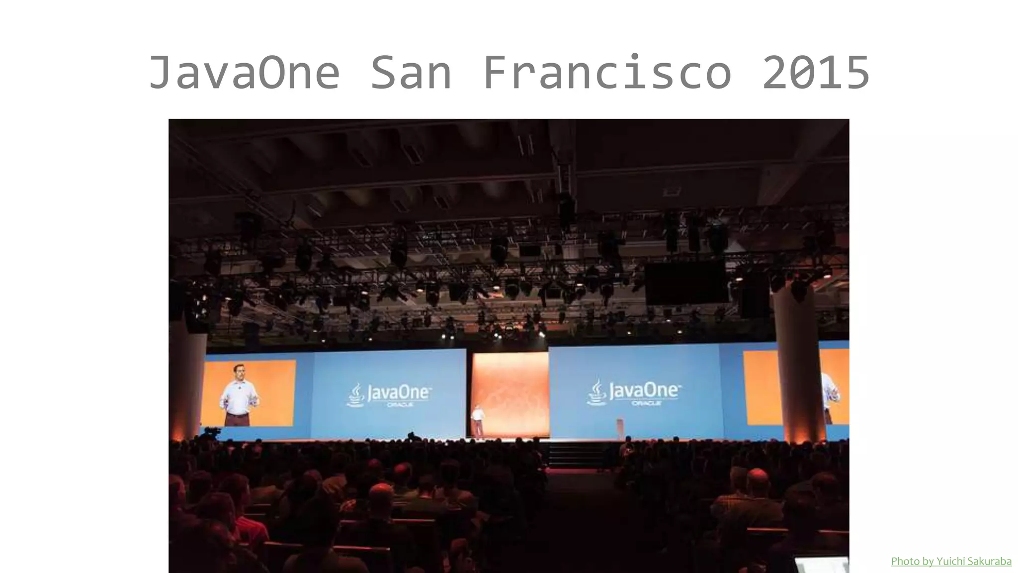 JavaOne San Francisco 2015
Photo by Yuichi Sakuraba
 