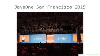 JavaOne San Francisco 2015
Photo by Yuichi Sakuraba
 