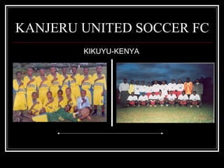 KANJERU UNITED SOCCER FC KIKUYU-KENYA 