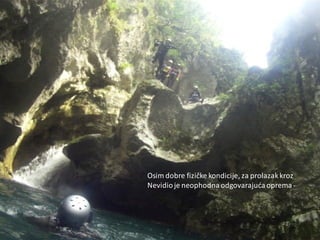 Osim dobre fizičke kondicije, za prolazakkroz
Nevidioje neophodna odgovarajuda oprema -
 