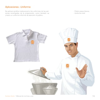 Aplicaciones - Uniforme                                         Aplicaciones - Uniforme
Se aplicara gráfica institucional a los uniformes de las per-   - Polera pique blanca.
sonas encargadas de la preparación, como también se             - Uniforme chef
creara un uniforme informal de atención al público.




Kanken Sushi Manual de normas y uso                                                      18
 