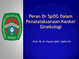 Prof. Dr. M. Fauzie Sahil, SpOG (K)
 