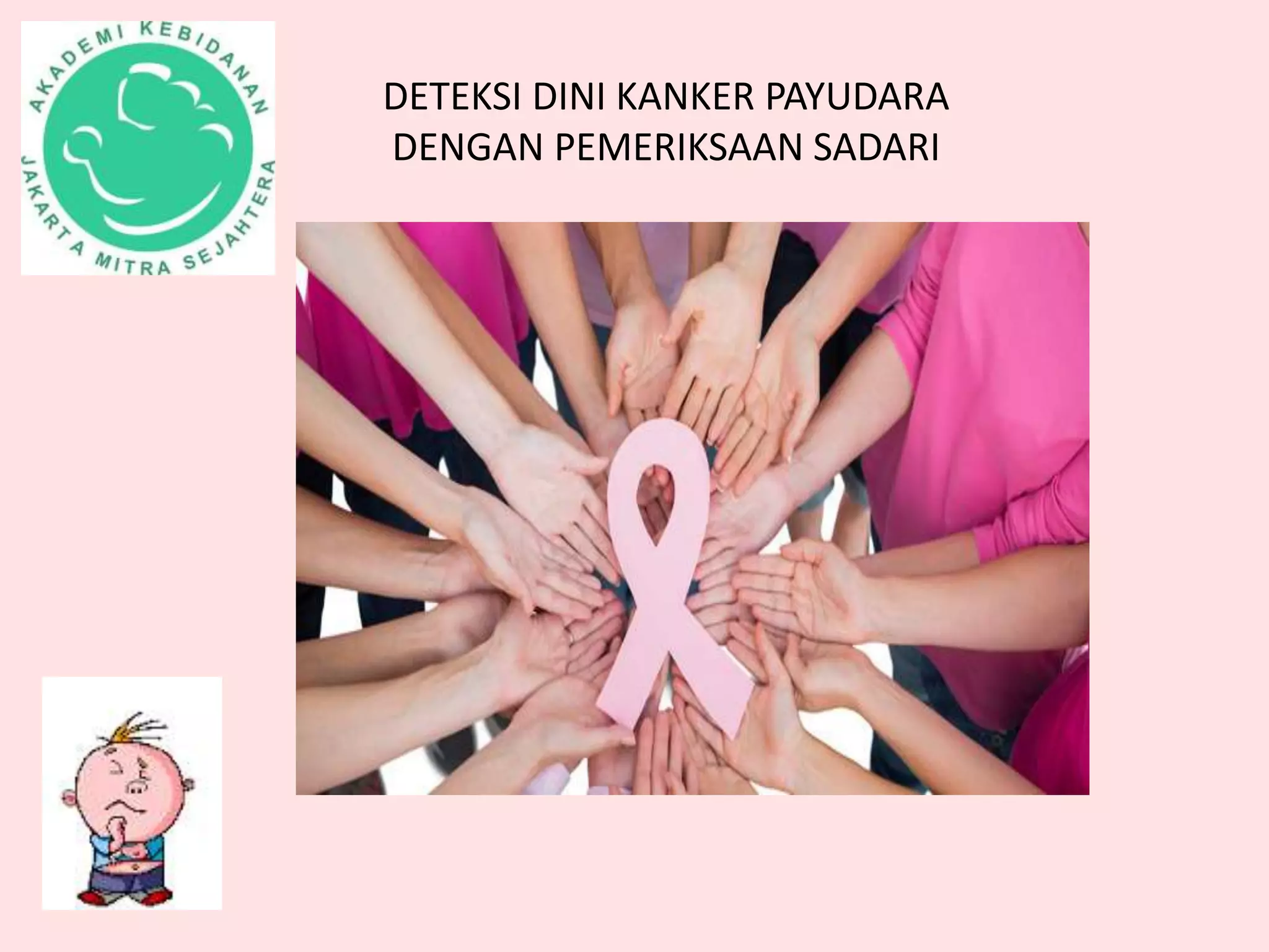 DETEKSI DINI KANKER PAYUDARA
DENGAN PEMERIKSAAN SADARI