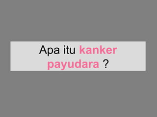 Apa itu kanker
payudara ?
 