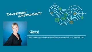 Kiitos!
Satu kankkonen satu.kankkonen@tampereenseutu.fi, puh. 040 588 1902
 