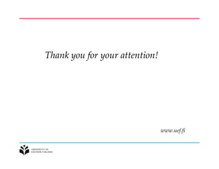 Thank you for your attention!
www.uef.fi
 