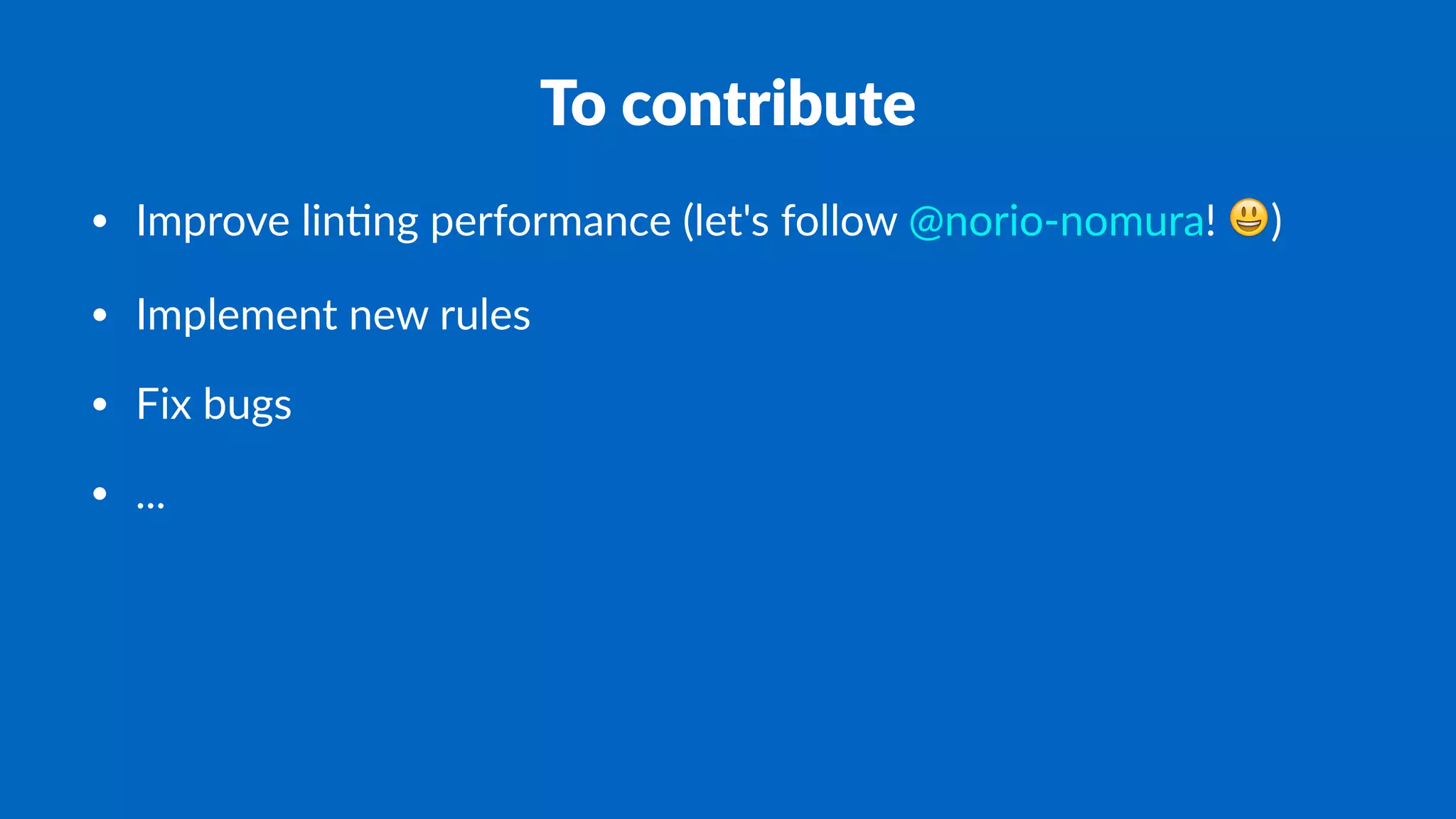 To contribute
• Improve lin-ng performance (let's follow @norio-nomura! !)
• Implement new rules
• Fix bugs
• ...
 