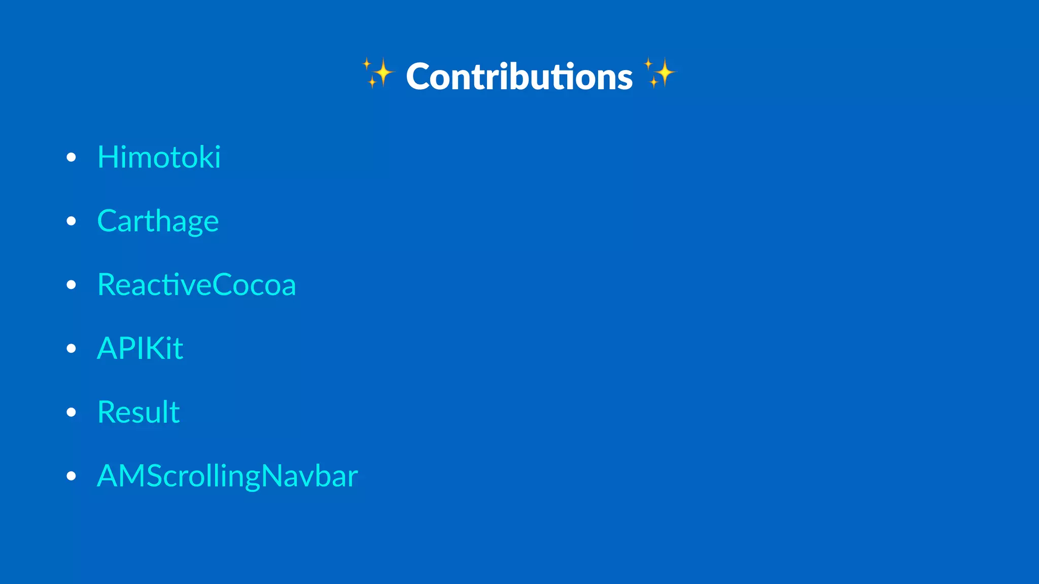 ✨ Contribu*ons ✨
• Himotoki
• Carthage
• Reac0veCocoa
• APIKit
• Result
• AMScrollingNavbar
 