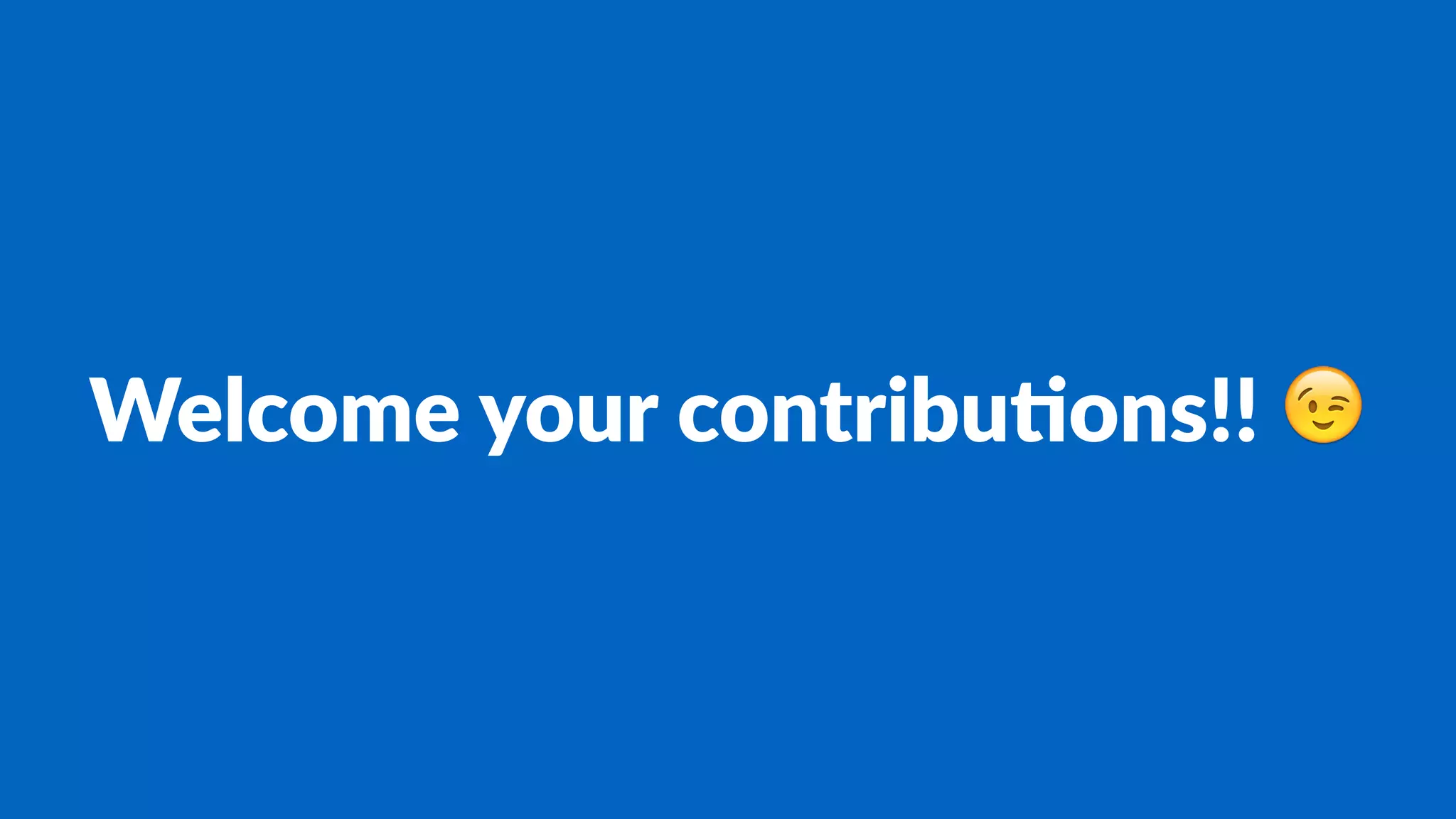 Welcome'your'contribu/ons!!'!
 