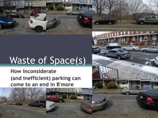 Waste of Space(s) How inconsiderate  (and inefficient) parking can come to an end in B'more 