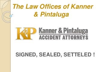 The Law Offices of Kanner
& Pintaluga
SIGNED, SEALED, SETTELED !
 