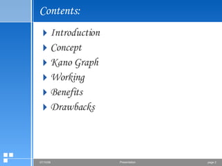 Contents: Introduction Concept Kano Graph Working  Benefits Drawbacks 