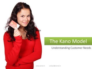 www.xserve.in contact@xserve.in
The Kano Model
Understanding Customer Needs
 
