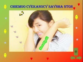 ChieMoo CyeKanocy Saynha Nton
 