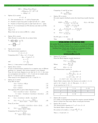 GATE Electronics and Communication Topicwise Solved Paper by RK Kanodia & Ashish Murolia Page 181 
Z s 
( ) 
= 3 
+ 
Z s Z s 
( ) 
G s 
s 
+ , G(s) " OL Gain 
1 7 13 
1 + G s 
( ) 
G s 
2 7 13 
+ + 
s s 
1 
+ + - 
s s 
7 13 1 
2 6 9 
+ + 
s s 
+ 
s 
4 
6 9 
2 = 
+ + 
= 4 
SPECIAL EDITION ( STUDY MATERIAL FORM ) 
At market Book is available in 3 volume i.e. in 3 book binding 
form. But at NODIA Online Store book is available in 10 book 
binding form. Each unit of Book is in separate binding. 
Available Only at NODIA Online Store 
Click to Buy 
www.nodia.co.in 
GM =- 20 log10 G(jwf)H(jwf) 
= 20 log10( w f (1 - w2 f ) 
2+ w2 f 
=- 20 log 1 = 0 
7.88 Option (A) is correct. 
Z = P - N 
N " Net encirclement of (- 1 + j0) by Nyquist plot, 
P " Number of open loop poles in right had side of s - plane 
Z " Number of closed loop poles in right hand side of s - plane 
Here N = 0 (1 encirclement in CW direction and other in CCW) 
and P = 0 
Thus Z = 0 
Hence there are no roots on RH of s - plane. 
7.89 Option (D) is correct. 
Take off point is moved after G2 as shown below 
7.90 Option (C) is correct. 
The characteristics equation is 
s2+ 2s + 2 = 0 
2+ xw + w2 = 0 we get 
Comparing with s 2 n n 
n 2 xw = 2 
n 2 and w = 
2 wn = 2 
and x 
= 1 
2 
Since x < 1 thus system is under damped 
7.91 Option (D) is correct. 
If roots of characteristics equation lie on negative axis at different 
positions (i.e. unequal), then system response is over damped. 
From the root locus diagram we see that for 0 < K < 1, the roots 
are on imaginary axis and for 1 < K < 5 roots are on complex plain. 
For K > 5 roots are again on imaginary axis. 
Thus system is over damped for 0 # K < 1 and K > 5. 
7.92 Option (C) is correct. 
From SFG we have 
I1(s) = G1Vi (s) + HI2(s) ...(1) 
I2(s) = G2I1(s) ...(2) 
V0(s) = G3I2(s) ...(3) 
Now applying KVL in given block diagram we have 
Vi (s) = I1(s)Z1(s) + [I1(s) - I2(s)]Z3(s) ...(4) 
0 = [I2(s) - I1(s)]Z3(s) + I2(s)Z2(s) + I2(s)Z4(s) ...(5) 
From (4) we have 
or Vi (s) = I1(s)[Z1(s) + Z3(S)] - I2(s)Z3(S) 
Z ( s 
) 
or I1(s) 
= 1 3 
V 
Z s Z s 
I 
Z s Z s 
( ) ( ) ( ) ( ) 
i 
1 3 
2 
1 3 
+ 
+ 
+ ...(6) 
From (5) we have 
I1(s)Z3(S) = I2(s)[Z2(s) + Z3(s) + Z4(s)] ...(7) 
or Is (s) 
I s Z s 
( ) ( ) 
= 1 3 
+ + 
Z s Z s Z s 
( ) ( ) ( ) 
3 2 4 
Comparing (2) and (7) we have 
G2 
Z s 
( ) 
= 3 
+ + 
Z s Z s Z s 
( ) ( ) ( ) 
3 2 4 
Comparing (1) and (6) we have 
H 
( ) ( ) 
1 3 
7.93 Option (B) is correct. 
For unity negative feedback system the closed loop transfer function 
is 
CLTF 
( ) 
G s 
s s 
4 
2 = 
+ 
= 
+ + 
or 
( ) 
s 
4 
= 
+ 
or 
G(s) 
s 
4 
2 
= 
+ 
s 
4 
= 
+ 
or G(s) 
s s 
For DC gain s = 0, thus 
Thus G(0) 
9 
7.94 Option (C) is correct. 
From the Block diagram transfer function is 
T(s) 
G s 
( ) 
G s H s 
( ) ( ) 
1 
= 
+ 
Where G(s) 
K s 
- 
= 2 
( ) 
s 
( ) 
2 
+ 
and H(s) = (s - 2) 
The Characteristic equation is 
1 + G(s)H(s) = 0 
K s 
- - = 0 
( ) 
1 s 
( ) 
( ) 
s 
2 
2 
2 2 + 
+ 
or (s + 2)2+ K(s - 2)2 = 0 
or (1 + K)s2+ 4(1 - K)s + 4K + 4 = 0 
Routh Table is shown below. For System to be stable 1 + k > 0, 
and 4 + 4k > 0 and 4 - 4k > 0. This gives -1 < K < 1 
As per question for 0 # K < 1 
s2 1 + k 4 + 4k 
s1 4 - 4k 0 
s0 4 + 4k 
7.95 Option (B) is correct. 
It is stable at all frequencies because for resistive network feedback 
factor is always less than unity. Hence overall gain decreases. 
7.96 Option (B) is correct. 
The characteristics equation is s2+ as2+ ks + 3 = 0 
The Routh Table is shown below 
For system to be stable a > 0 and a K - 
3 > 0 
a 
Thus a > 0 and aK > 3 
 