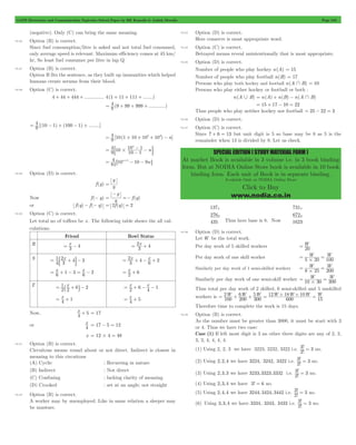 GATE Electronics and Communication Topicwise Solved Paper by RK Kanodia & Ashish Murolia Page 245 
SPECIAL EDITION ( STUDY MATERIAL FORM ) 
At market Book is available in 3 volume i.e. in 3 book binding 
form. But at NODIA Online Store book is available in 10 book 
binding form. Each unit of Book is in separate binding. 
Available Only at NODIA Online Store 
Click to Buy 
www.nodia.co.in 
(negative). Only (C) can bring the same meaning. 
10.26 Option (B) is correct. 
Since fuel consumption/litre is asked and not total fuel consumed, 
only average speed is relevant. Maximum efficiency comes at 45 km/ 
hr, So least fuel consumer per litre in lap Q 
10.27 Option (B) is correct. 
Option B fits the sentence, as they built up immunities which helped 
humans create serums from their blood. 
10.28 Option (C) is correct. 
4 + 44 + 444 + .............. 4(1 + 11 + 111 + .......) 
= 4 9 + 99 + 999 + 
9 ( ............) 
= 4 10 - 1 + 100 - 1 + 
9 [( ) ( ) ........] 
= 4 10 1 + 10 + 102+ 103 - 
9 [ ( ) n] 
4 
10n 1 
: - - D 
= # - 
9 10 10 1 
n 
= 4 610n+1- 10 - 9 @ 
81 n 
10.29 Option (D) is correct. 
y 
= 
f (y) y 
y 
- 
Now f (- y) = y =- 
f ( y 
) 
or f (q) - f (- q) = 2f (q) = 2 
10.30 Option (C) is correct. 
Let total no of toffees be x . The following table shows the all cal-culations. 
Friend Bowl Status 
R x 4 
= - = 2 x 
3 + 
4 3 
x 
1 
2 4 
S = + - 
3 
x x 
2 
= + - + 
= + 
: D 4 2 
x x 
= + - = - 
1 3 2 
4 
3 
6 6 
6 
3 
x 
6 
2 
T x 2 
a k x 6 x 1 
1 
2 6 
= 2 
+ - 
= x 
+ 
4 1 
= + - - 
2 4 
x 
= + 
4 5 
Now, x 
4 + 5 = 17 
or x 
4 = 17 - 5 = 12 
x = 12#4 = 48 
10.31 Option (B) is correct. 
Circuitous means round about or not direct. Indirect is closest in 
meaning to this circuitous 
(A) Cyclic : Recurring in nature 
(B) Indirect : Not direct 
(C) Confusing : lacking clarity of meaning 
(D) Crooked : set at an angle; not straight 
10.32 Option (B) is correct. 
A worker may by unemployed. Like in same relation a sleeper may 
be unaware. 
10.33 Option (D) is correct. 
Here conserve is most appropriate word. 
10.34 Option (C) is correct. 
Betrayed means reveal unintentionally that is most appropriate. 
10.35 Option (D) is correct. 
Number of people who play hockey n(A) = 15 
Number of people who play football n(B) = 17 
Persons who play both hockey and football n(A+B) = 10 
Persons who play either hockey or football or both : 
n(A,B) = n(A) + n(B) - n(A+B) 
= 15 + 17 - 10 = 22 
Thus people who play neither hockey nor football = 25 - 22 = 3 
10.36 Option (D) is correct. 
10.37 Option (C) is correct. 
Since 7 + 6 = 13 but unit digit is 5 so base may be 8 as 5 is the 
remainder when 13 is divided by 8. Let us check. 
137 
276 
435 
8 
8 
731 
8 
672 
8 
1623 
Thus here base is 8. Now 
10.38 Option (D) is correct. 
Let W be the total work. 
Per day work of 5 skilled workers W 
= 20 
Per day work of one skill worker W W 
= = 
5#20 100 
Similarly per day work of 1 semi-skilled workers W W 
= = 
8#25 200 
Similarly per day work of one semi-skill worker W W 
= = 
10#30 300 
Thus total per day work of 2 skilled, 6 semi-skilled and 5 unskilled 
workers is 2W 6W 5W 12W 18W 10W W 
= 100 + 200 + 300 = 600 15 + + = 
Therefore time to complete the work is 15 days. 
10.39 Option (B) is correct. 
As the number must be greater than 3000, it must be start with 3 
or 4. Thus we have two case: 
Case (1) If left most digit is 3 an other three digits are any of 2, 2, 
3, 3, 4, 4, 4, 4. 
(1) Using 2, 2, 3 we have 3223, 3232, 3322 i.e. 3 ! = 2 
! 
3 no. 
3 = no. 
! 3 2 
(2) Using 2, 2,4 we have 3224, 3242, 3422 i.e. ! 
3 = no. 
! 3 2 
(3) Using 2,3,3 we have 3233,3323,3332 i.e. ! 
(4) Using 2,3,4 we have 3! = 6 no. 
(5) Using 2,4,4 we have 3244, 3424, 3442 i.e. ! 
3 = no. 
! 3 2 
3 = no. 
! 3 2 
(6) Using 3,3,4 we have 3334, 3343, 3433 i.e. ! 
 