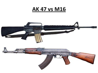 AK 47 vs M16
 