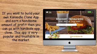 If you want to build your
own Kanoodle Clone App
and earn a handsome
amount of profit then you
can go with kandoole app
clone. This app is very
popular and trustable in
the market.
 