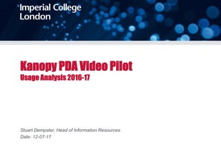 Kanopy PDA Video Pilot
Usage Analysis 2016-17
Stuart Dempster, Head of Information Resources
Date: 12-07-17
 